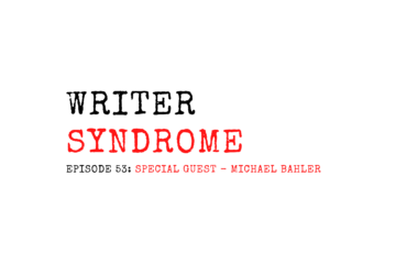 Writer Syndrome EP53 Special Guest Michael Bahler