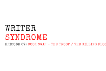 Writer Syndrome EP67: Book Swap - The Troop / The Killing Floor